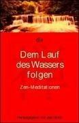 Cover of: Dem Lauf des Wassers folgen. Zen- Meditationen.