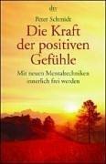 Cover of: Die Kraft der positiven Gefühle. Mit neuen Mentaltechniken innerlich frei werden.