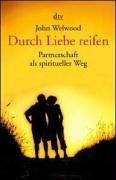 Cover of: Durch Liebe reifen. Partnerschaft als spiritueller Weg. by John Welwood, John Welwood