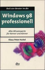 Cover of: Windows 98 professionell. Alles Wissenswerte für Kenner und Könner.