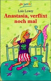 Cover of: Anastasia, verflixt noch mal. ( Ab 10 J.). by Lois Lowry, Lois Lowry