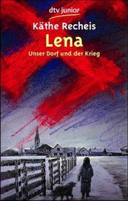 Lena. Unser Dorf und der Krieg by Käthe Recheis