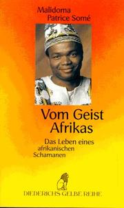 Cover of: Vom Geist Afrikas. Das Leben eines afrikanischen Schamanen. by Malidoma Patrice Some