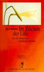 Cover of: Im Zeichen der Lilie. Aus den Werken des christlichen Mystikers. by Jacob Boehme, Gerhard. Wehr