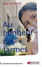 Cover of: Au bonheur des larmes. Mit Materialien. Texte integral. Für die Übergangsstufe.