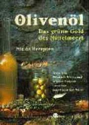 Cover of: Olivenöl. Das grüne Gold des Mittelmeers. Mit 62 Rezepten. by Elisabeth Scotto, Brigitte Forgeur, Jean-Marie DelMoral