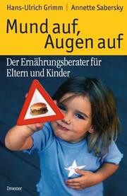 Cover of: Mund auf, Augen auf. Der Ernährungsberater für Eltern und Kinder. by Hans-Ulrich Grimm, Annette Sabersky