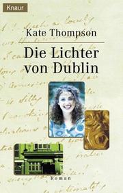 Cover of: Die Lichter von Dublin. by Kate Thompson