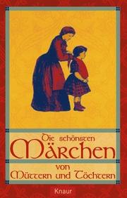 Cover of: Die schönsten Märchen von Müttern und Töchtern.