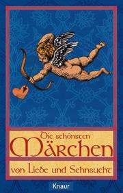 Cover of: Die schönsten Märchen von Liebe und Sehnsucht.