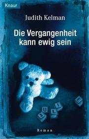 Cover of: Die Vergangenheit kann ewig sein. by Judith Kelman