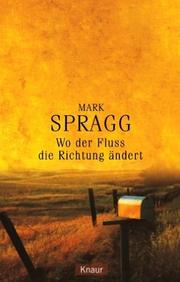 Cover of: Wo der Fluß die Richtung ändert. by Mark Spragg