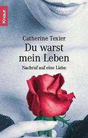Cover of: Du warst mein Leben. Nachruf auf eine Liebe. by Catherine Texier
