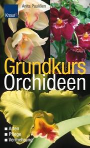 Grundkurs Orchideen. Arten, Pflege, Vermehrung by Anita Paulißen