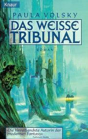 Cover of: Das weisse Tribunal. by Paula Volsky