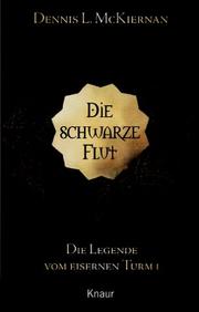 Cover of: Die Legende vom Eisernen Turm 01. Die schwarze Flut. by Dennis L. McKiernan, Dennis L. McKiernan