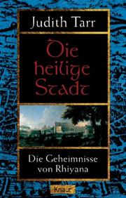 Cover of: Die heilige Stadt. Die Geheimnisse von Rhiyana 3. by Judith Tarr