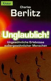 Cover of: Unglaublich. Ungewöhnliche Erlebnisse aussergewöhnlicher Menschen.