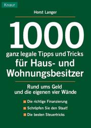 Cover of: 1000 ganz legale Tipps und Tricks für Haus- und Wohnungsbesitzer. Rund ums Geld und die eigenen vier Wände.