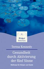 Cover of: Gesundheit durch Aktivierung der fünf Sinne. Wellness für Körper und Seele. by Teresa Kennedy