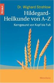 Cover of: Hildegard- Heilkunde von A - Z. Kerngesund von Kopf bis Fuß.