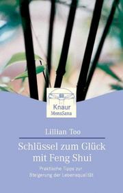 Cover of: Schlüssel zum Glück mit Feng Shui. Praktische Tipps zur Steigerung Ihrer Lebensqualität. by Lillian Too