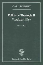 Cover of: Politische Theologie II. Die Legende von der Erledigung jeder Politischen Theologie. by Carl Schmitt