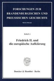 Friedrich II. und die europäische Aufklärung. Mit Abb. (Forschungen zur Brandenburgischen und Preußischen Geschichte. Neue Folge. Beihefte; Bh FBPG 4) cover