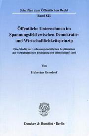 Cover of: Öffentliche Unternehmen im Spannungsfeld zwischen Demokratie- und Wirtschaftlichkeitssprinzip. Eine Studie zur verfassungsrechtlichen Legitimation der ... . (Schriften zum Öffentlichen Recht; SÖR 821)