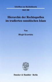 Cover of: Hierarchie der Rechtsquellen im tradierten sunnitischen Islam. (Schriften zur Rechtstheorie; RT 208)