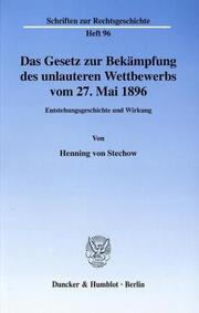 Das Gesetz zur Bekämpfung des unlauteren Wettbewerbs vom 27. Mai 1896. Entstehungsgeschichte und Wirkung. (Schriften zur Rechtsgeschichte by Henning von Stechow