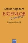 Cover of: Eigenlob stimmt. Erfolg durch Selbst-PR.