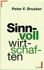 Cover of: Sinnvoll wirtschaften. Notwendigkeit und Kunst, die Zukunft zu meistern. by Peter F. Drucker