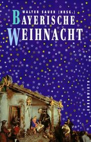 Cover of: Bayerische Weihnacht. Ein Lesebuch für die ganze Familie.