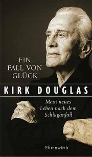 Cover of: Ein Fall von Glück. Mein Leben nach dem Schlaganfall. by Kirk Douglas
