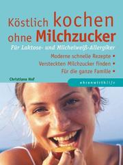 Cover of: Köstlich kochen ohne Milchzucker. Für Laktose- und Milcheiweiß- Allergiker. by Christiane Hof