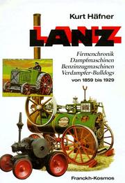 Cover of: Lanz, Bd.1, Firmenchronik, Dampfmaschinen, Benzinzugmaschinen, Verdampfer-Bulldogs von 1859 bis 1929 by Kurt Häfner, Kurt Häfner