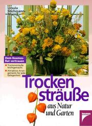 Cover of: Trockensträuße aus Natur und Garten. by Ursula Stichmann-Marny