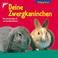 Cover of: Deine Zwergkaninchen. Was sie brauchen und was sie alles können.