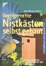 Cover of: Vogelgerechte Nistkästen selbst gebaut. Leichtverständliche Bauanleitungen für über 20 Nisthilfen.