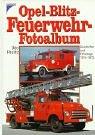 Cover of: Opel- Blitz- Feuerwehr- Fotoalbum. Geschichte und Fahrzeuge 1910 - 1975.