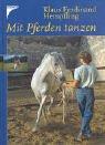 Cover of: Mit Pferden tanzen. Einmalige Sonderausgabe. Versammeltes Reiten am losen Zügel.