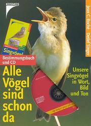 Cover of: Alle Vögel sind schon da. Bestimmungsbuch und CD. Unsere Singvögel in Wort, Bild und Ton. by Jean C. Roche, Detlef Singer