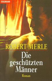 Cover of: Die geschützten Männer. Roman. by Robert Merle