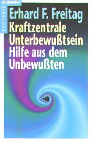 Cover of: Kraftzentrale Unterbewußtsein / Hilfe aus dem Unbewußten. by Erhard F. Freitag