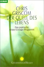 Cover of: Der Quell des Lebens. Das praktische Körper- Energie- Programm. by Chris Griscom