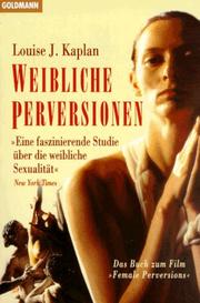 Cover of: Weibliche Perversionen. Das Buch zum Film 'Female Perversions'. by Louise J. Kaplan