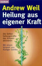 Cover of: Heilung aus eigener Kraft. Die Selbstheilungskräfte des Körpers aktivieren.