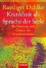Cover of: Krankheit als Sprache der Seele. Be- Deutung und Chance der Krankheitsbilder. by Ruediger Dahlke, Peter Fricke, Robert Hößl