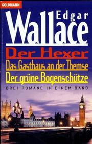Cover of: Der Hexer / Das Gasthaus an der Themse / Der grüne Bogenschütze. Drei klassische Krimis in einem Band. by Edgar Wallace
